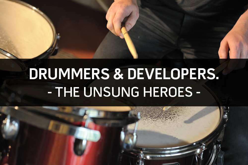 Drummers and Developers: The Unsung Heroes