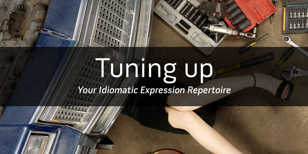 Tuning up your idiomatic expression repertoire